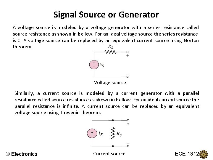 Signal Source or Generator A voltage source is modeled by a voltage generator with