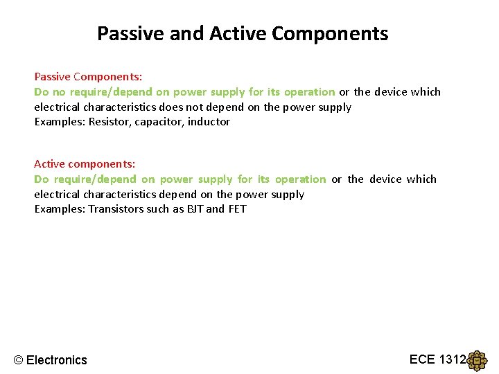 Passive and Active Components Passive Components: Do no require/depend on power supply for its