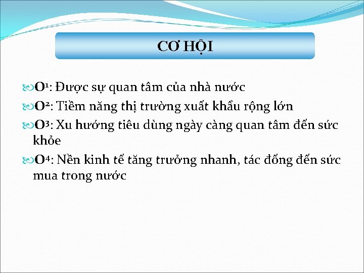 CƠ HỘI O 1: Được sự quan tâm của nhà nước O 2: Tiềm