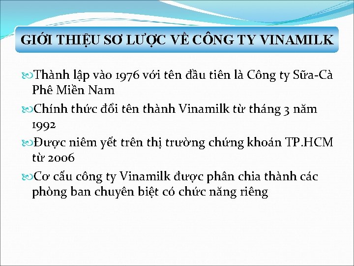 GIỚI THIỆU SƠ LƯỢC VỀ CÔNG TY VINAMILK Thành lập vào 1976 với tên