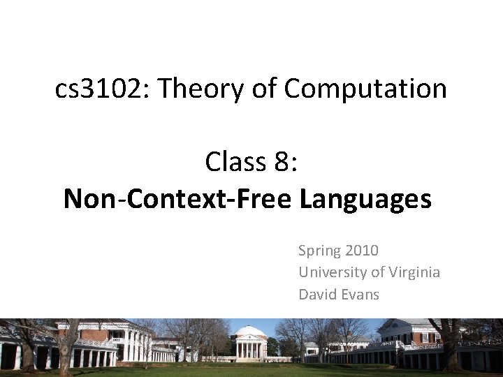 cs 3102: Theory of Computation Class 8: Non-Context-Free Languages Spring 2010 University of Virginia