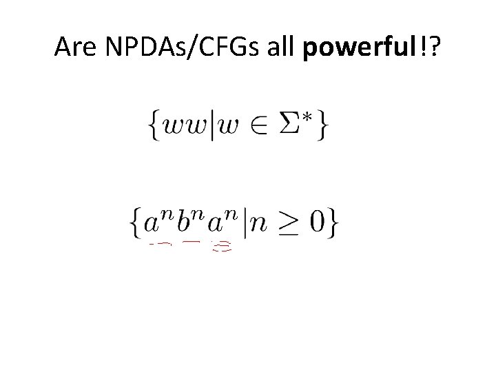 Are NPDAs/CFGs all powerful!? 