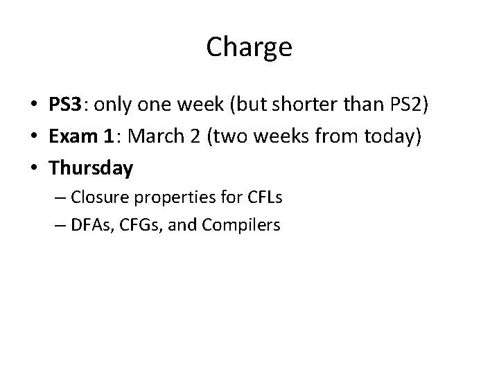 Charge • PS 3: only one week (but shorter than PS 2) • Exam