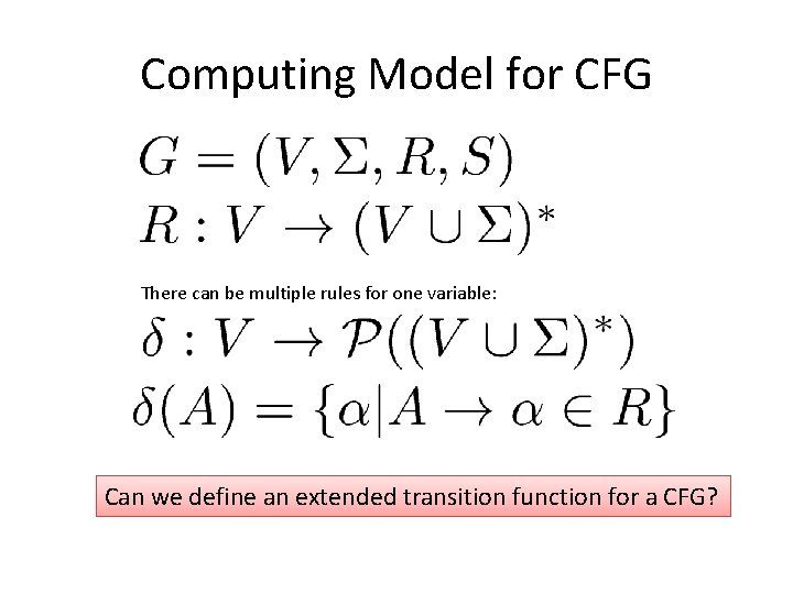 Computing Model for CFG There can be multiple rules for one variable: Can we