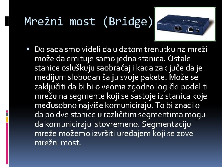 Mrežni most (Bridge) Do sada smo videli da u datom trenutku na mreži može