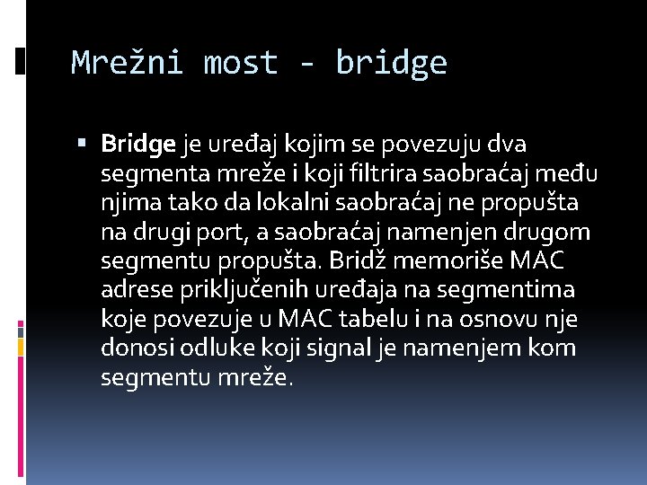 Mrežni most - bridge Bridge je uređaj kojim se povezuju dva segmenta mreže i Mrežni most - bridge Bridge je uređaj kojim se povezuju dva segmenta mreže i