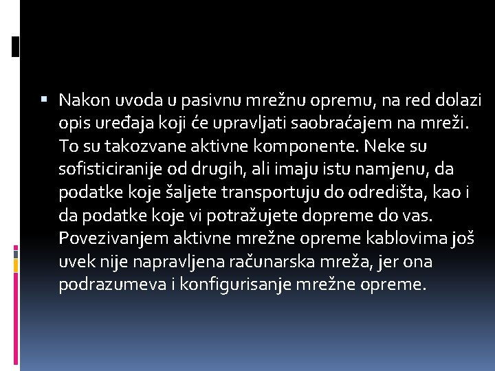  Nakon uvoda u pasivnu mrežnu opremu, na red dolazi opis uređaja koji će