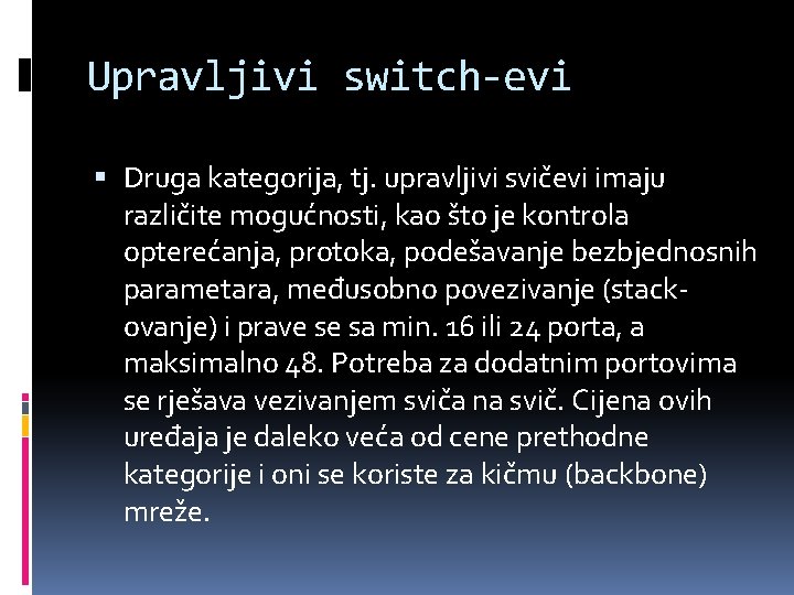 Upravljivi switch-evi Druga kategorija, tj. upravljivi svičevi imaju različite mogućnosti, kao što je kontrola