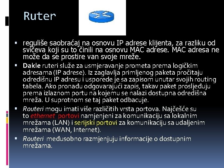 Ruter reguliše saobraćaj na osnovu IP adrese klijenta, za razliku od svičeva koji su Ruter reguliše saobraćaj na osnovu IP adrese klijenta, za razliku od svičeva koji su