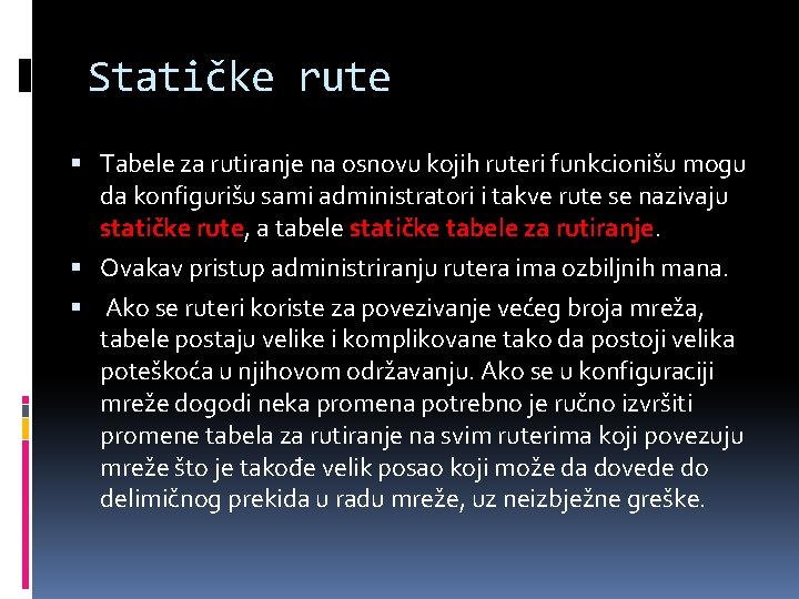 Statičke rute Tabele za rutiranje na osnovu kojih ruteri funkcionišu mogu da konfigurišu sami