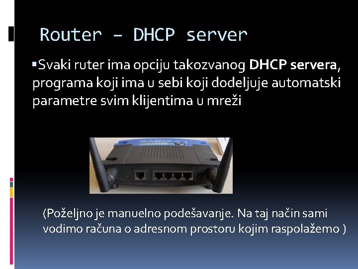 Router – DHCP server Svaki ruter ima opciju takozvanog DHCP servera, programa koji ima