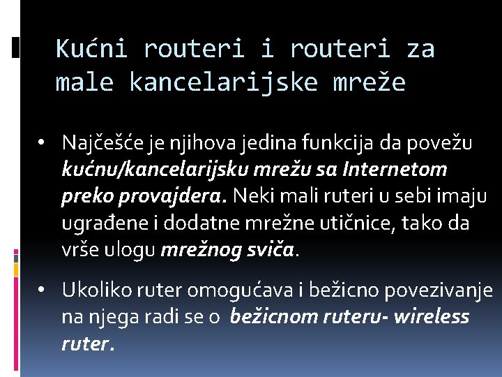 Kućni routeri za male kancelarijske mreže • Najčešće je njihova jedina funkcija da povežu Kućni routeri za male kancelarijske mreže • Najčešće je njihova jedina funkcija da povežu