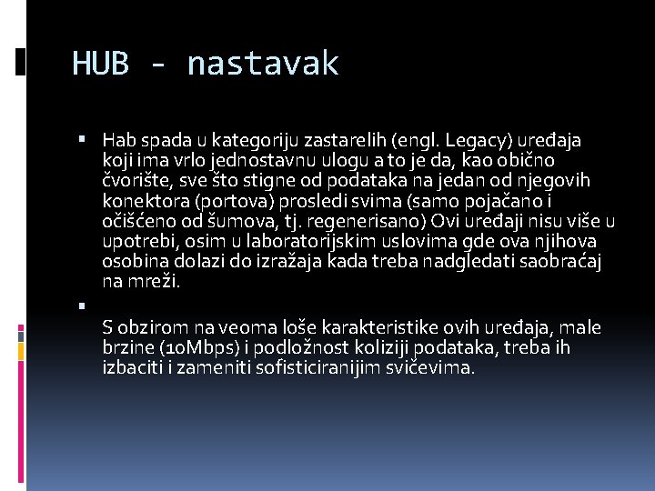 HUB - nastavak Hab spada u kategoriju zastarelih (engl. Legacy) uređaja koji ima vrlo