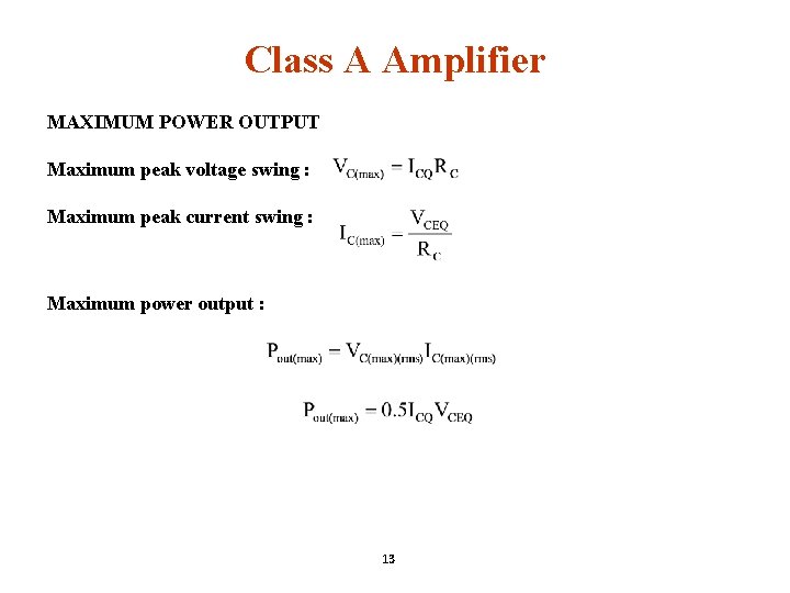 Class A Amplifier MAXIMUM POWER OUTPUT Maximum peak voltage swing : Maximum peak current