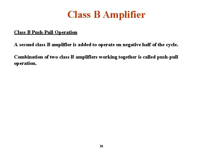 Class B Amplifier Class B Push-Pull Operation A second class B amplifier is added