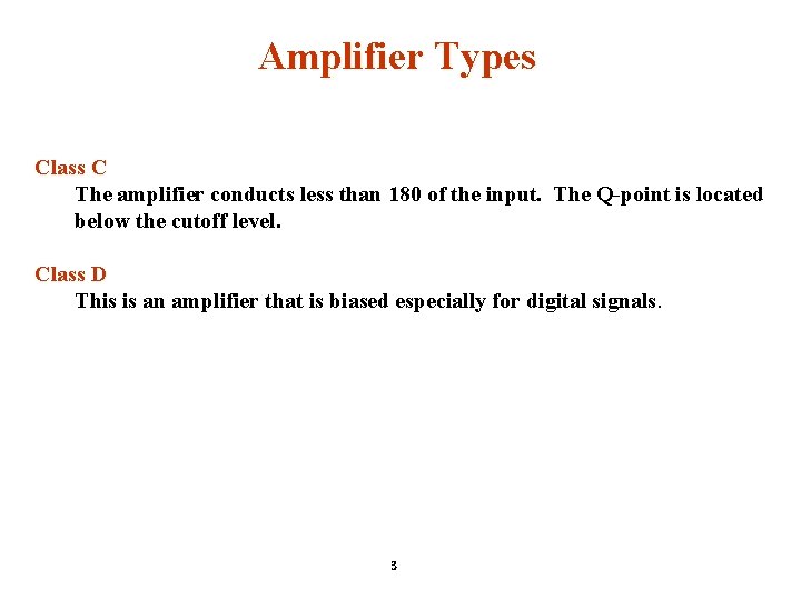 Amplifier Types Class C The amplifier conducts less than 180 of the input. The