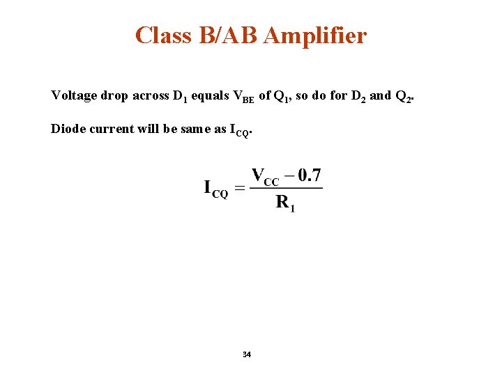 Class B/AB Amplifier Voltage drop across D 1 equals VBE of Q 1, so