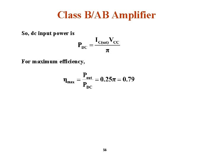 Class B/AB Amplifier So, dc input power is For maximum efficiency, 38 