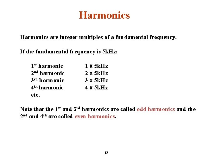 Harmonics are integer multiples of a fundamental frequency. If the fundamental frequency is 5