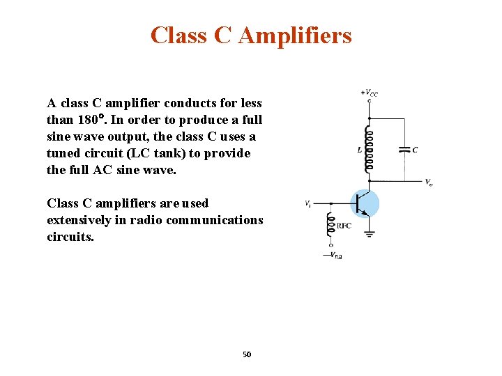 Class C Amplifiers A class C amplifier conducts for less than 180. In order