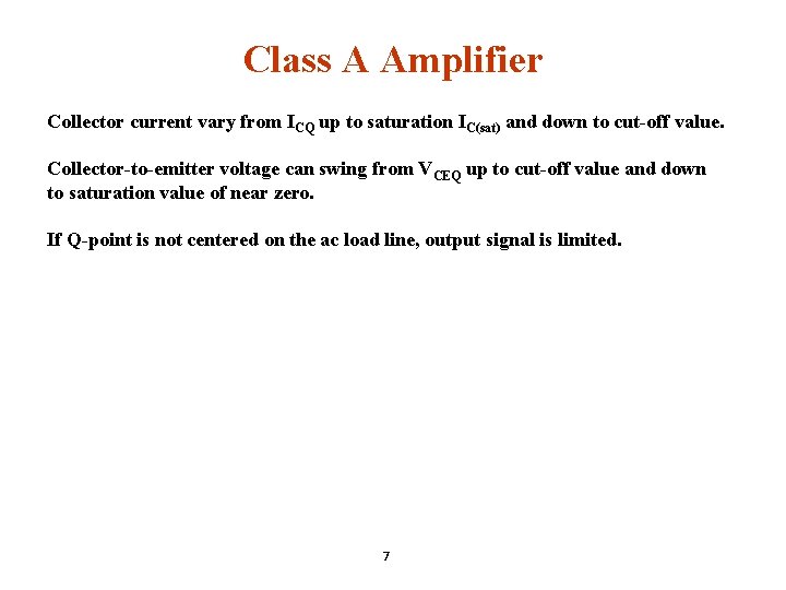 Class A Amplifier Collector current vary from ICQ up to saturation IC(sat) and down