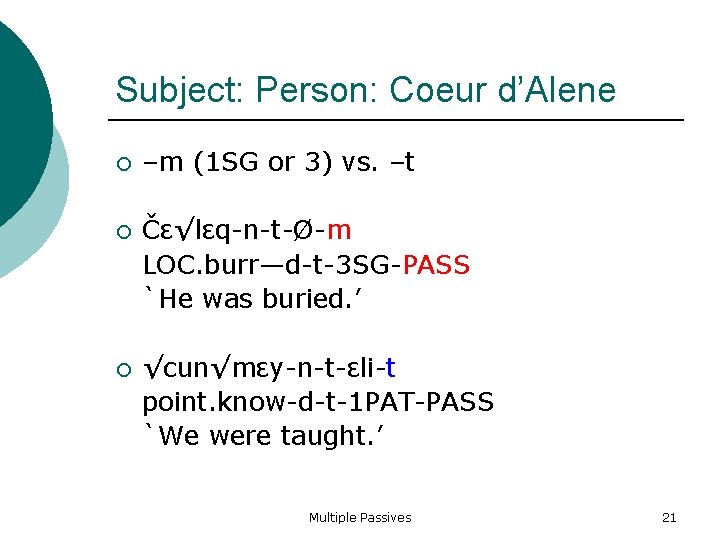 Subject: Person: Coeur d’Alene –m (1 SG or 3) vs. –t Čε√lεq-n-t-Ø-m LOC. burr—d-t-3