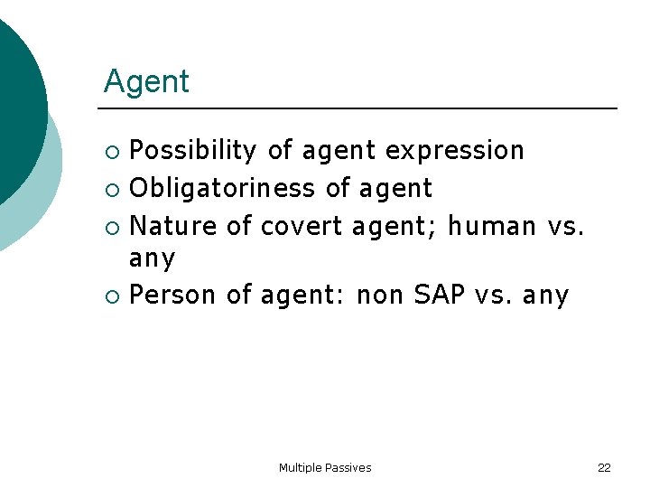 Agent Possibility of agent expression Obligatoriness of agent Nature of covert agent; human vs.