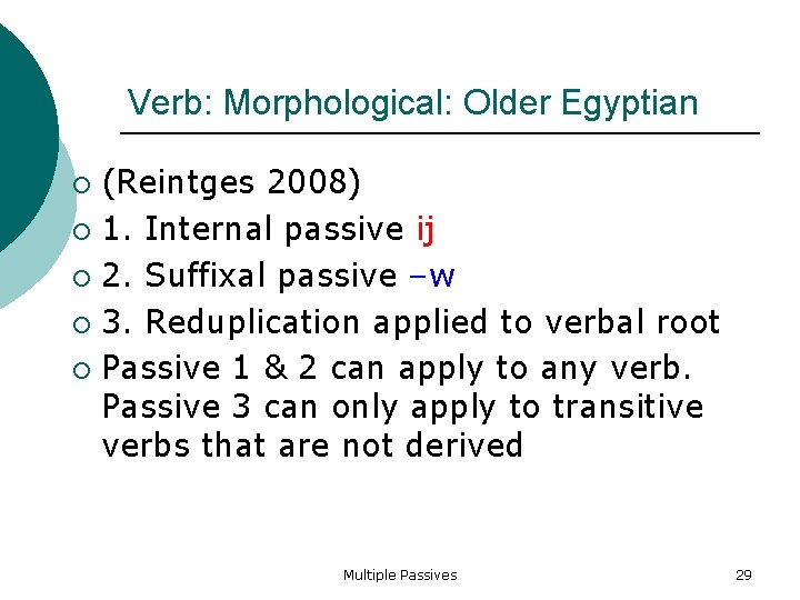 Verb: Morphological: Older Egyptian (Reintges 2008) 1. Internal passive ij 2. Suffixal passive –w