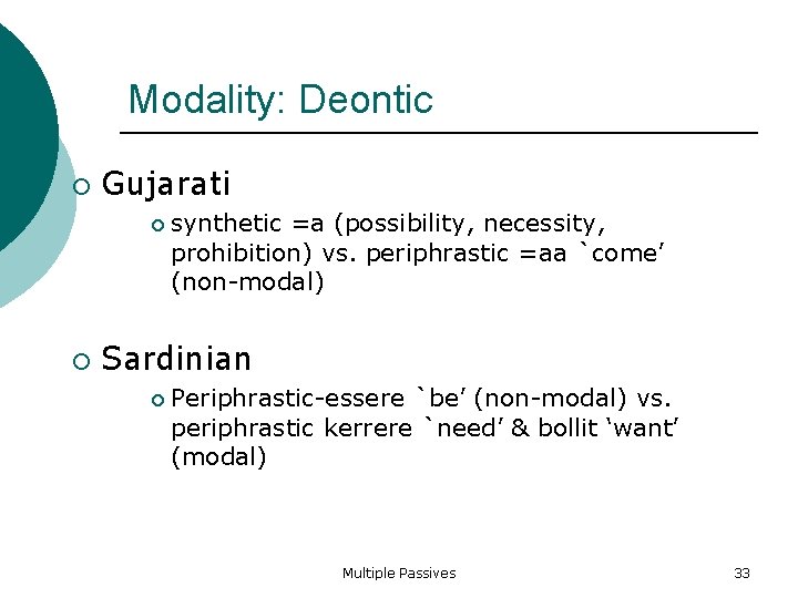 Modality: Deontic Gujarati synthetic =a (possibility, necessity, prohibition) vs. periphrastic =aa `come’ (non-modal) Sardinian