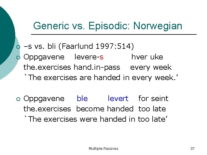 Generic vs. Episodic: Norwegian –s vs. bli (Faarlund 1997: 514) Oppgavene levere-s hver uke