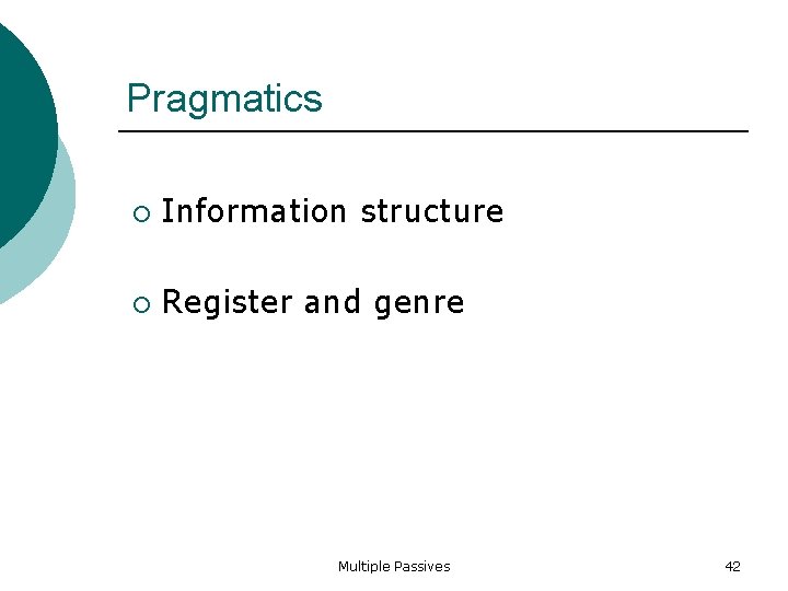 Pragmatics Information structure Register and genre Multiple Passives 42 