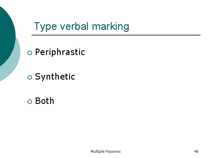 Type verbal marking Periphrastic Synthetic Both Multiple Passives 48 