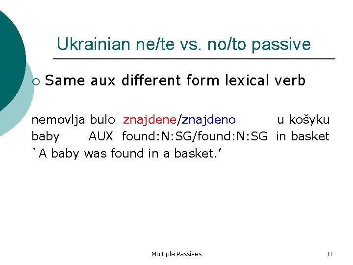 Ukrainian ne/te vs. no/to passive Same aux different form lexical verb nemovlja bulo znajdene/znajdeno