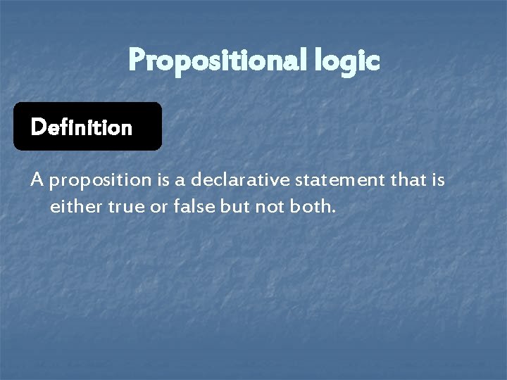 Propositional logic Definition A proposition is a declarative statement that is either true or Propositional logic Definition A proposition is a declarative statement that is either true or