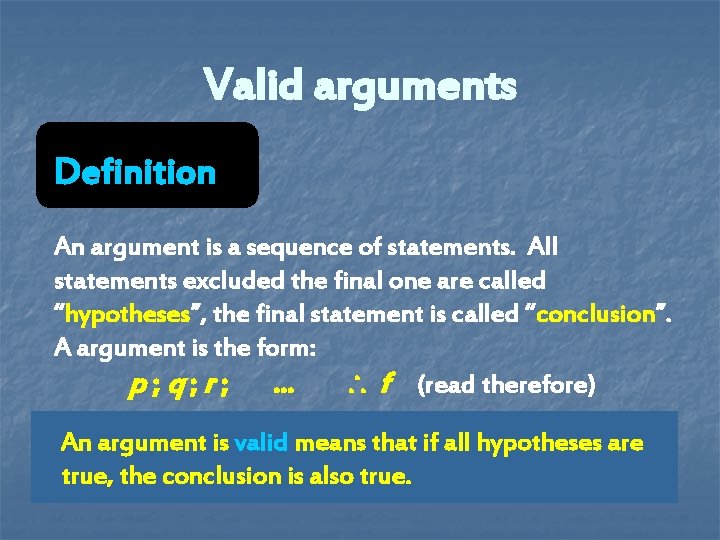 Valid arguments Definition An argument is a sequence of statements. All statements excluded the Valid arguments Definition An argument is a sequence of statements. All statements excluded the
