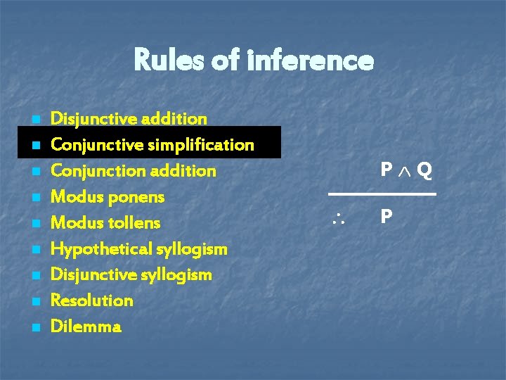 Rules of inference n n n n n Disjunctive addition Conjunctive simplification Conjunction addition Rules of inference n n n n n Disjunctive addition Conjunctive simplification Conjunction addition
