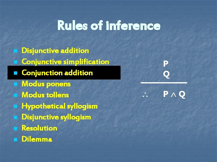 Rules of inference n n n n n Disjunctive addition Conjunctive simplification Conjunction addition Rules of inference n n n n n Disjunctive addition Conjunctive simplification Conjunction addition