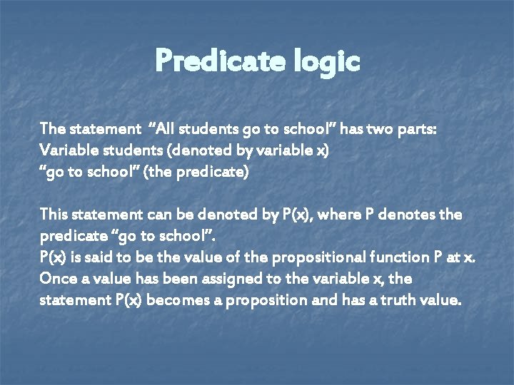 Predicate logic The statement “All students go to school” has two parts: Variable students Predicate logic The statement “All students go to school” has two parts: Variable students