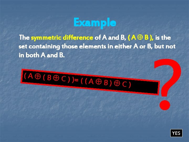 Example The symmetric difference of A and B, ( A B ), is the Example The symmetric difference of A and B, ( A B ), is the