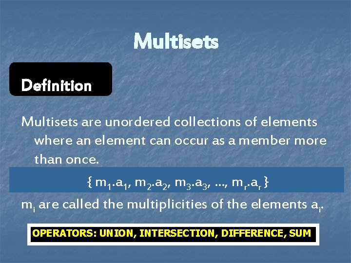 Multisets Definition Multisets are unordered collections of elements where an element can occur as Multisets Definition Multisets are unordered collections of elements where an element can occur as