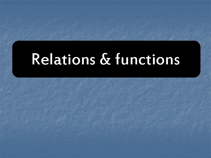 Relations & functions Relations & functions
