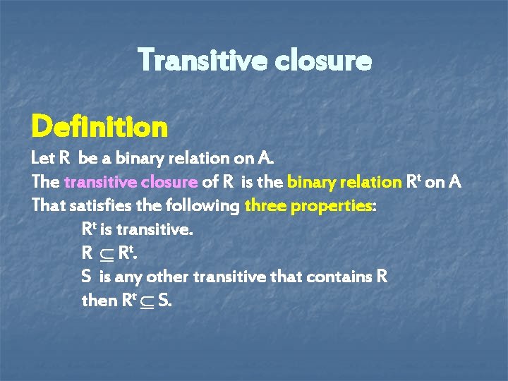 Transitive closure Definition Let R be a binary relation on A. The transitive closure Transitive closure Definition Let R be a binary relation on A. The transitive closure