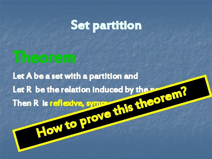 Set partition Theorem Let A be a set with a partition and Let R Set partition Theorem Let A be a set with a partition and Let R