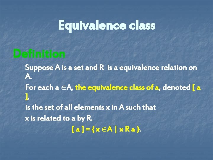 Equivalence class Definition Suppose A is a set and R is a equivalence relation Equivalence class Definition Suppose A is a set and R is a equivalence relation