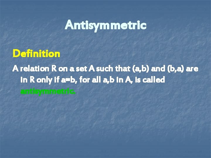 Antisymmetric Definition A relation R on a set A such that (a, b) and Antisymmetric Definition A relation R on a set A such that (a, b) and