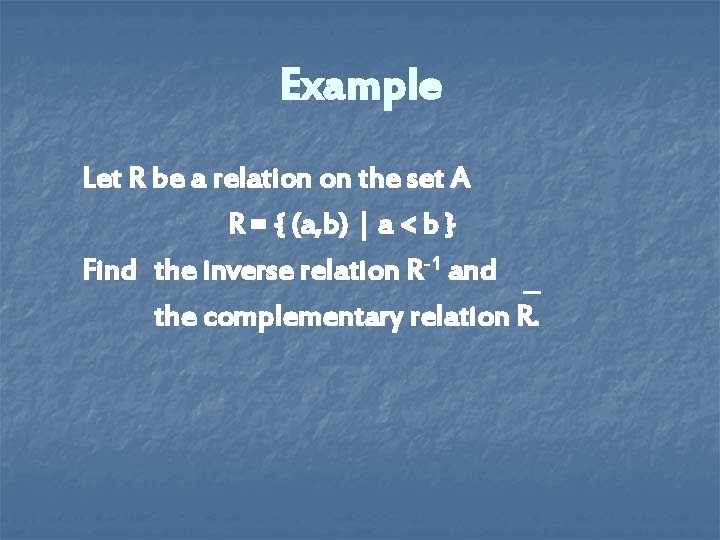 Example Let R be a relation on the set A R = { (a, Example Let R be a relation on the set A R = { (a,