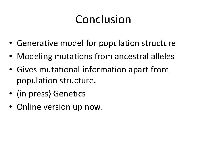 Conclusion • Generative model for population structure • Modeling mutations from ancestral alleles •