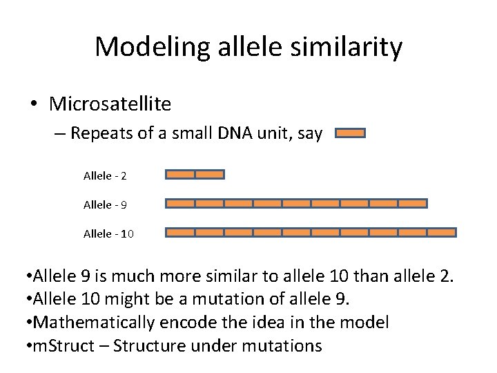 Modeling allele similarity • Microsatellite – Repeats of a small DNA unit, say Allele