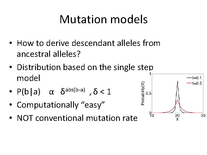 Mutation models • How to derive descendant alleles from ancestral alleles? • Distribution based