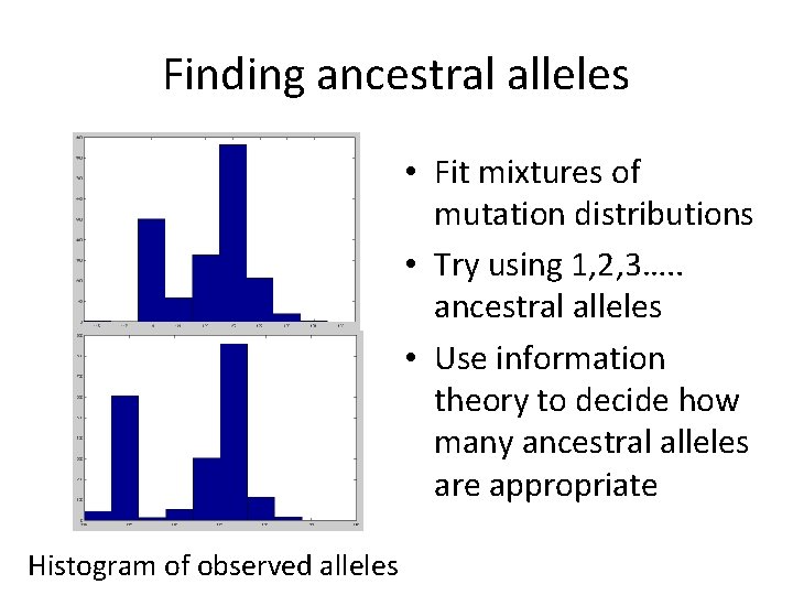 Finding ancestral alleles • Fit mixtures of mutation distributions • Try using 1, 2,